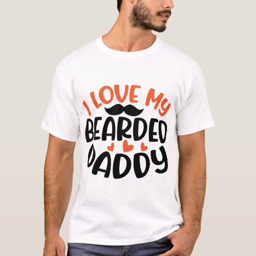  i love my bearded daddy T_Shirt