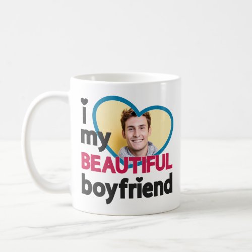 I love my beautiful boyfriend custom photo coffee mug