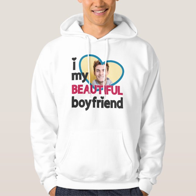 I love my beautiful boyfriend custom photo hoodie (Front)