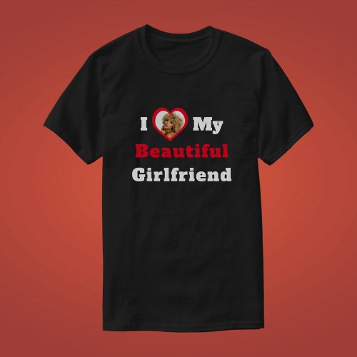 I Love My Beautiful Girlfriend Text Heart Photo T_Shirt