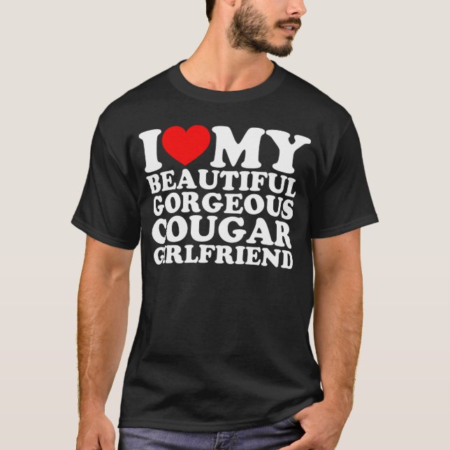 I Love My Beautiful Gorgeous Cougar Girlfriend T-Shirt (Front)