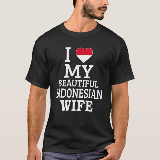I Love My BEAUTIFUL Indonesian WIFE T-Shirt (Front)