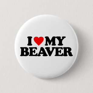 I LOVE MY BEAVER BUTTON