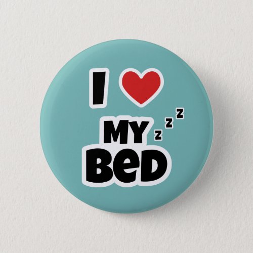 I love my bed button