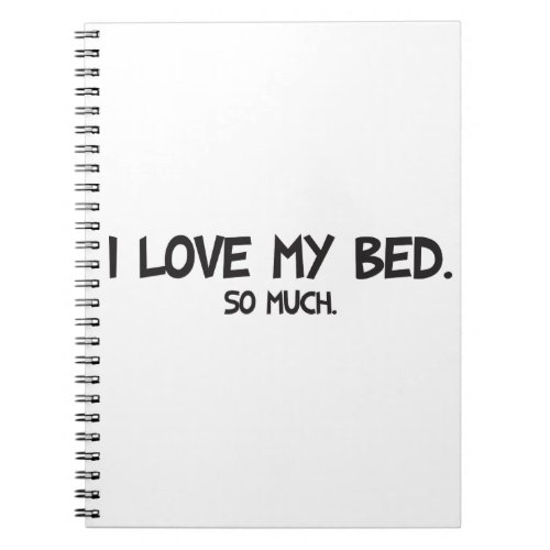 I Love My Bed _ Funny Novelty Notebook