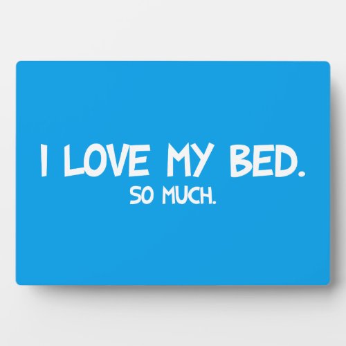 I Love My Bed _ Funny Novelty Plaque