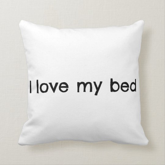 I Love My Bed pillow | Zazzle.com