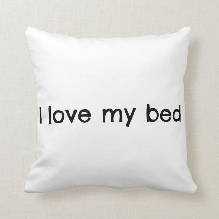 I Love My Bed pillow | Zazzle.com