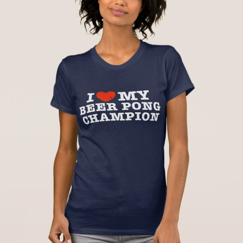 I love My Beer Pong Champion T_Shirt