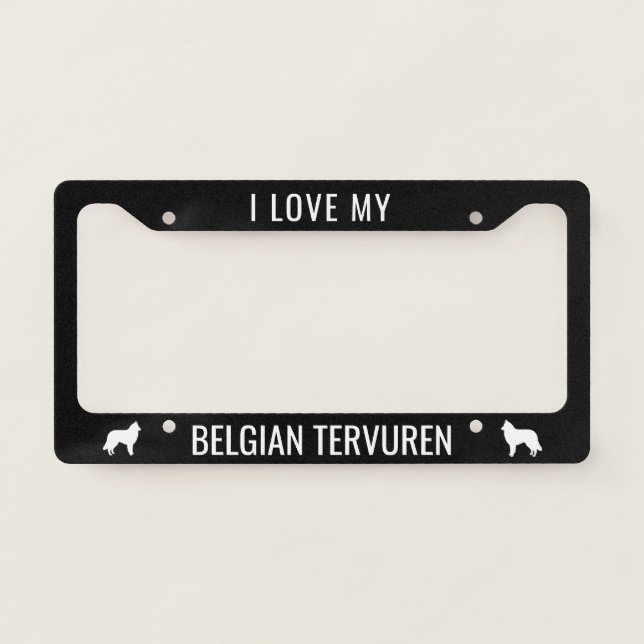 I Love My Belgian Tervuren | Dog Breed Custom License Plate Frame (Front)