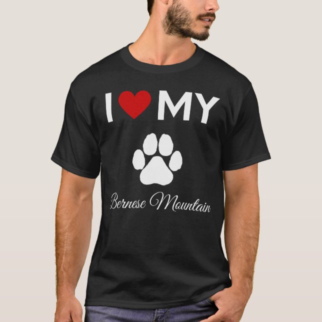 I love my Bernese Mountain dog custom text T-Shirt (Front)