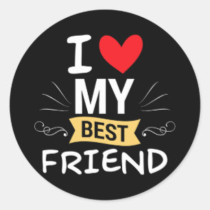 I Love My Best Friend Close Friend Bestie Men Classic Round Sticker