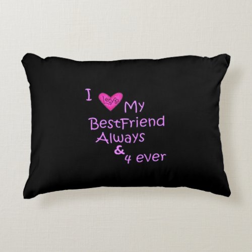 I LOVE MY BEST FRIEND FOREVER ACCENT PILLOW