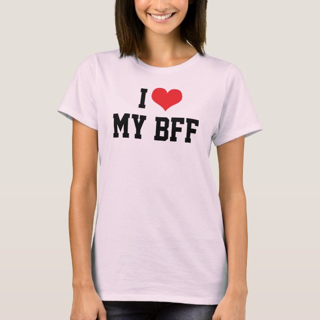 I Love My Best Friend Forever BFF T-Shirt (Front)
