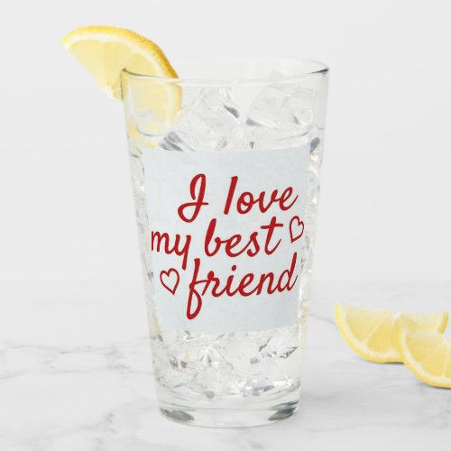 I LOVE MY BEST FRIEND GLASS