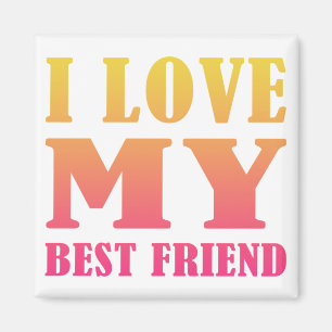 I Love My Best Friend Magnet