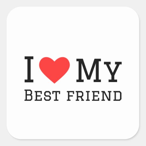 I love my best friend square sticker