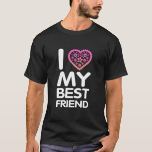 I Love My Best Friend T-Shirt