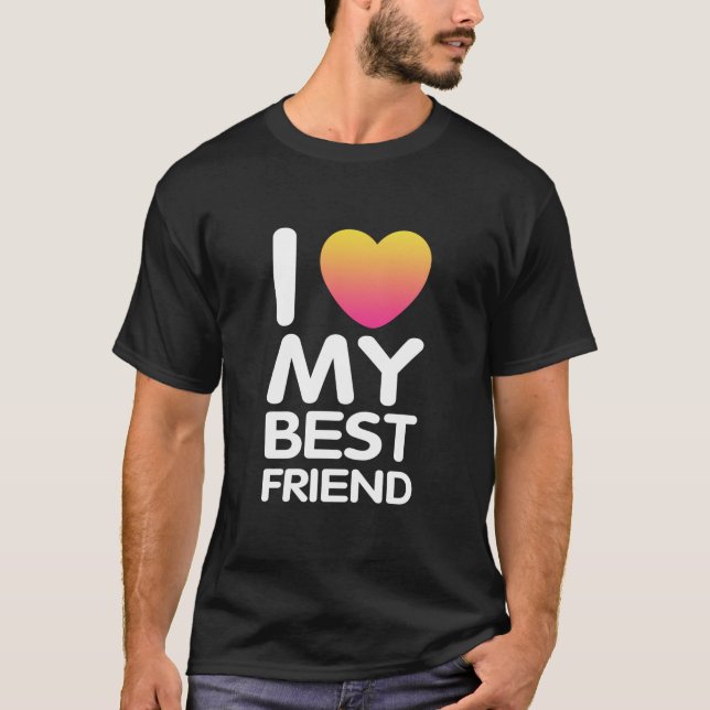 I Love My Best Friend T-Shirt (Front)