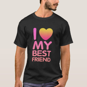 I Love My Best Friend T-Shirt