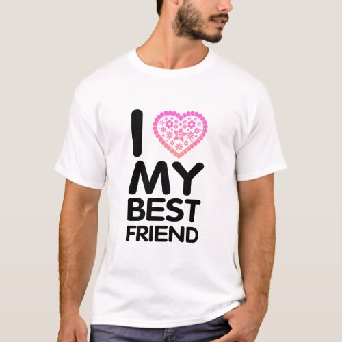 I Love My Best Friend T_Shirt