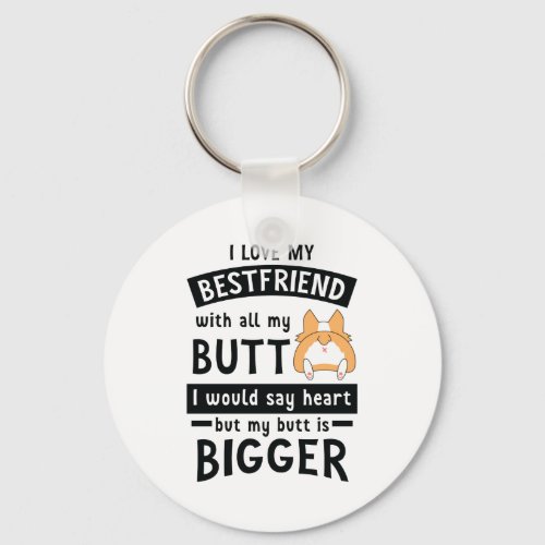 I Love My Best Friend With All My Butt And Heart Keychain