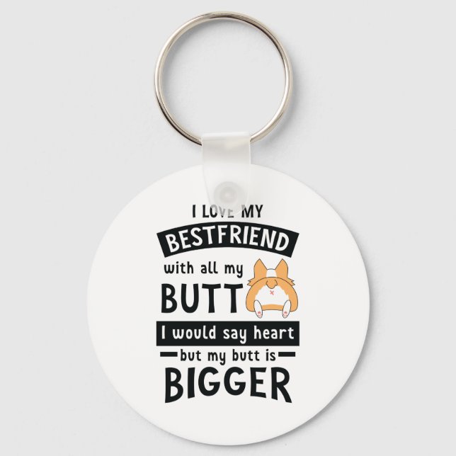 I Love My Best Friend With All My Butt And Heart Keychain (Front)