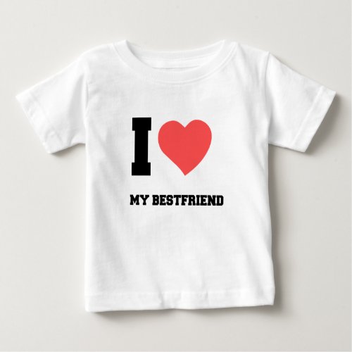 I LOVE MY BESTFRIEND BABY T_Shirt