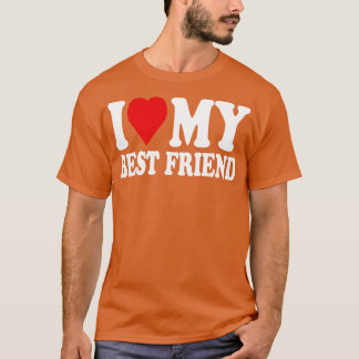 i love my bestfriend T-Shirt
