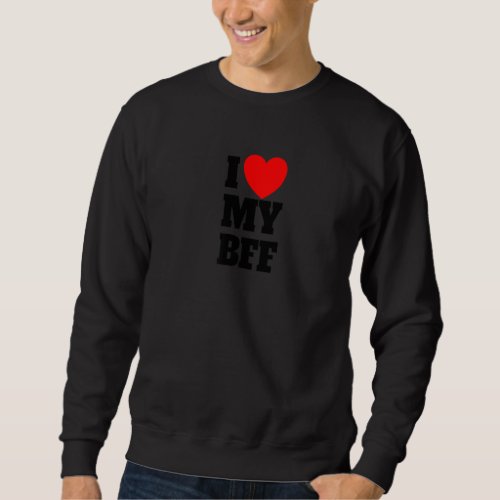 I Love My BFF Red Heart Best Friend Forever I Love Sweatshirt