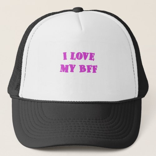 I love my BFF Trucker Hat
