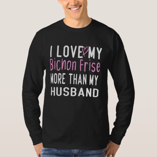 I Love My Bichon Frise More Than My Husband Love D T_Shirt