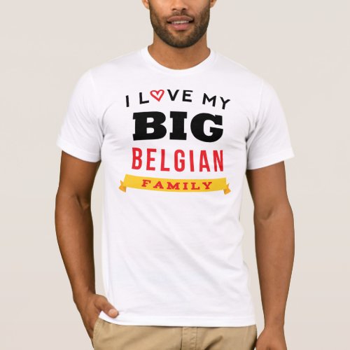 I Love My Big Belgian Family Reunion T_Shirt Idea