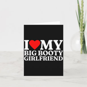 I Love My Big Booty Girlfriend Heart My Big Booty Card