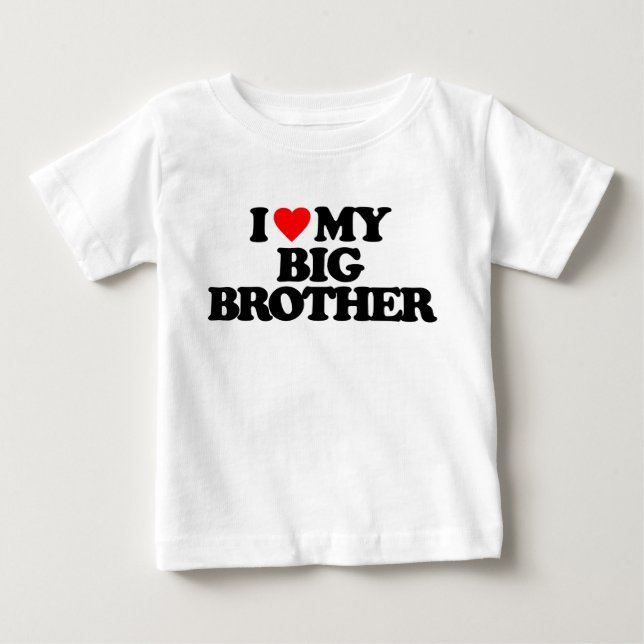 I LOVE MY BIG BROTHER BABY T-Shirt (Front)