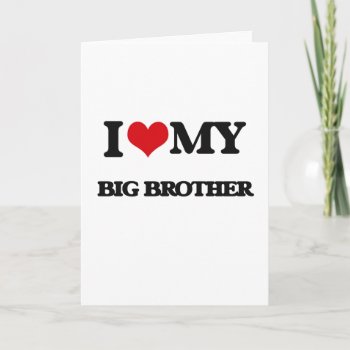 I Love My Big Brother Card by familygiftshirts at Zazzle