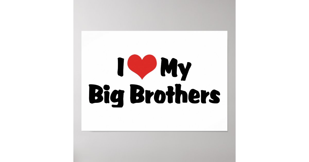 I Love My Big Brothers Poster | Zazzle