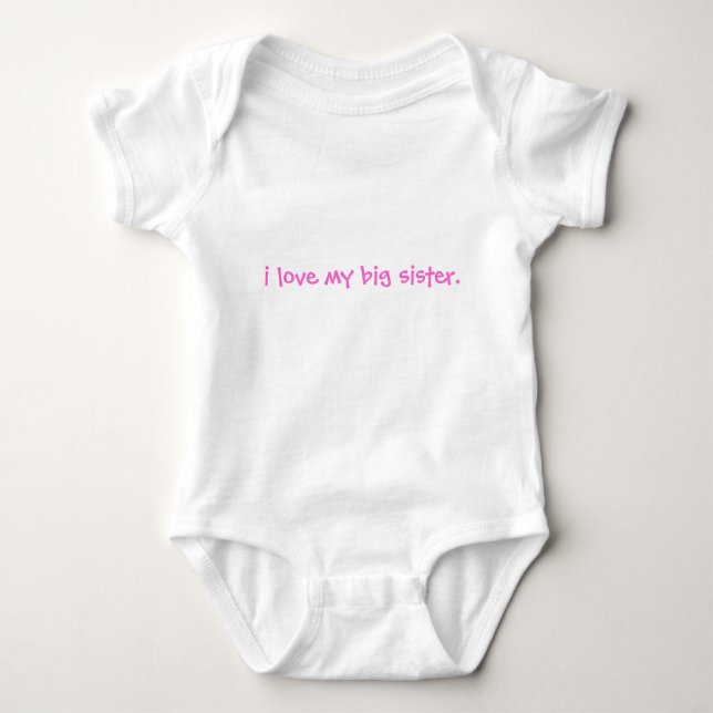 i love my big sister baby bodysuit (Front)