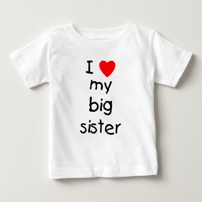 I Love My Big Sister Baby T-Shirt (Front)