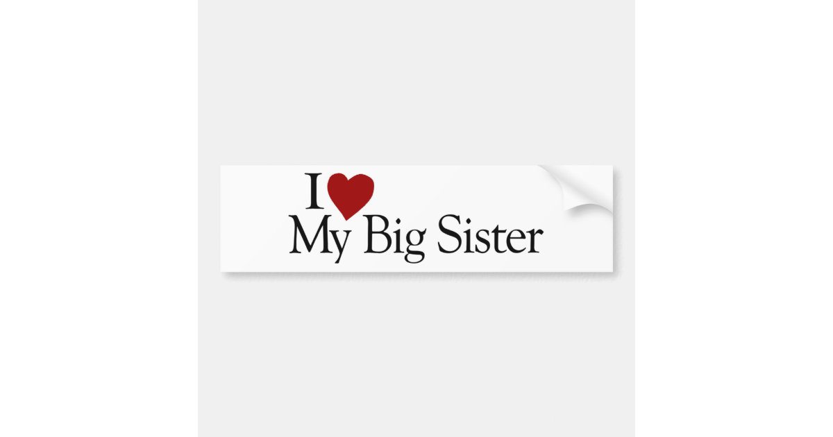 I Love My Big Sister Bumper Sticker Zazzle