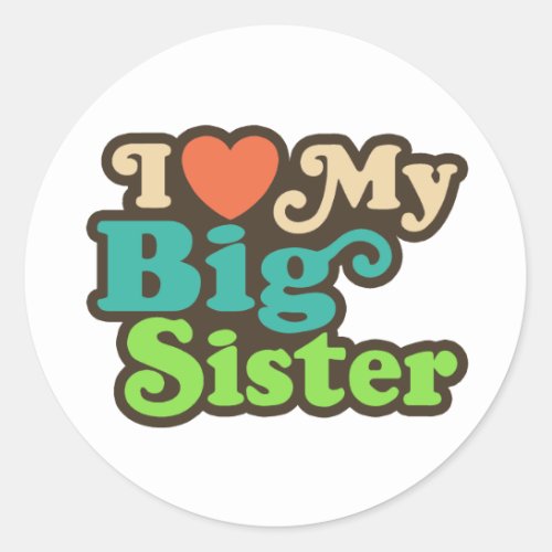 I Love My Big Sister Classic Round Sticker