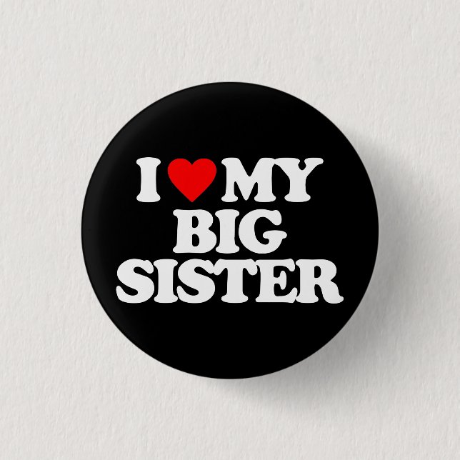 I LOVE MY BIG SISTER PINBACK BUTTON (Front)