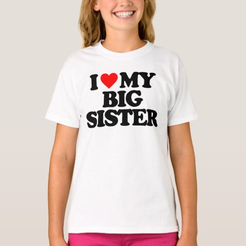 I LOVE MY BIG SISTER T_Shirt