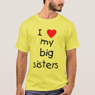 I Love My Big Sisters T-Shirt
