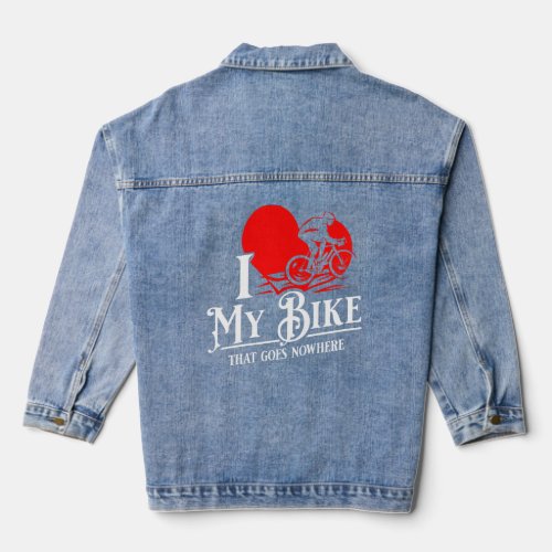 I love my bike That goes nowhere Funny Spin Class  Denim Jacket