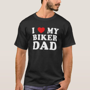 I Love My Biker Dad Cool Freaky Father Husband Gra T-Shirt