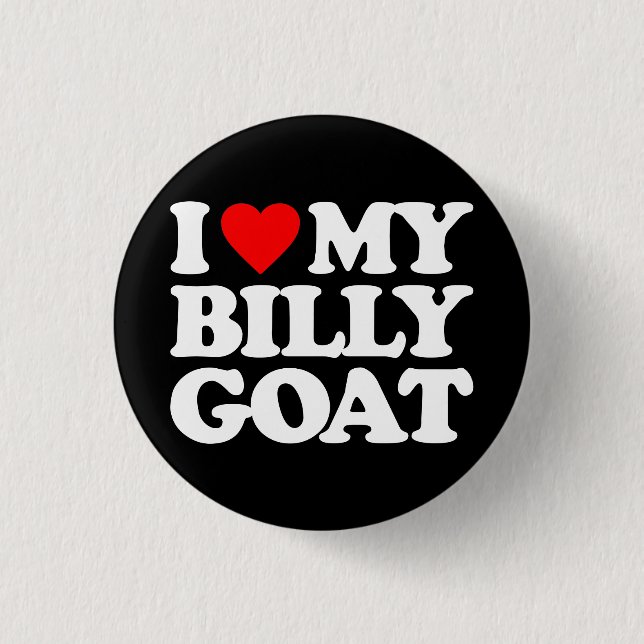 I LOVE MY BILLY GOAT BUTTON (Front)