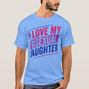 I Love My Bisexual Daugher Bi Pride LGBT T-Shirt