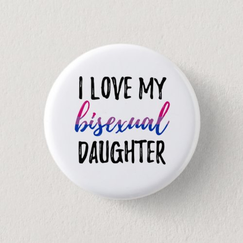 I Love My Bisexual Daughter Button