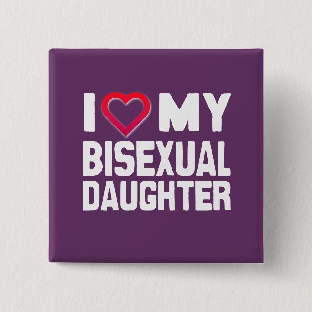 I LOVE MY BISEXUAL DAUGHTER - -.png Pinback Button (Front)